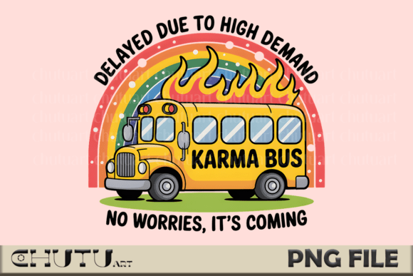 Karma Bus PNG: Sass, Fire, and Delayed Justice